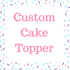 Custom Cake Topper