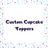 Custom Cupcake Toppers - One Dozen